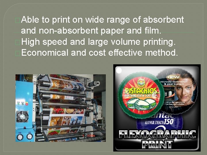 �Able to print on wide range of absorbent and non-absorbent paper and film. �High