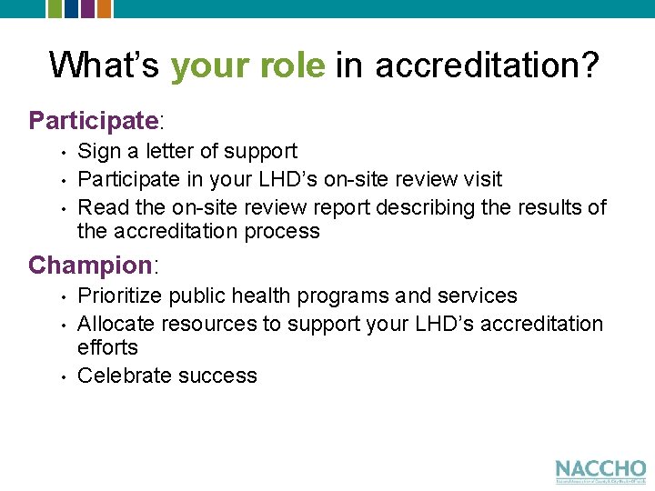 What’s your role in accreditation? Participate: • • • Sign a letter of support