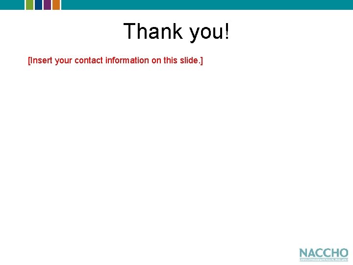 Thank you! [Insert your contact information on this slide. ] 