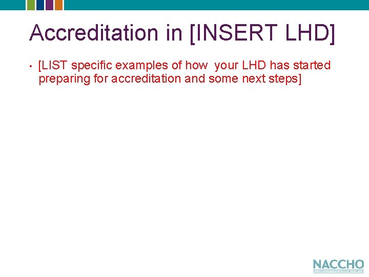 Accreditation in [INSERT LHD] • [LIST specific examples of how your LHD has started