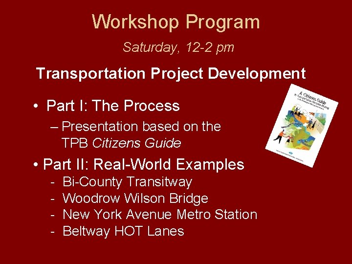 Workshop Program Saturday, 12 -2 pm Transportation Project Development • Part I: The Process