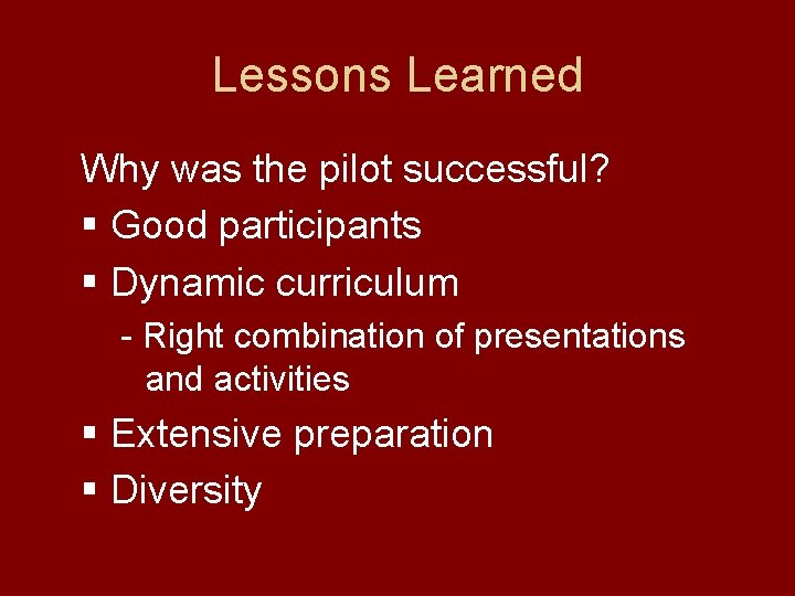 Lessons Learned Why was the pilot successful? § Good participants § Dynamic curriculum -