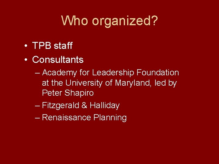 Who organized? • TPB staff • Consultants – Academy for Leadership Foundation at the