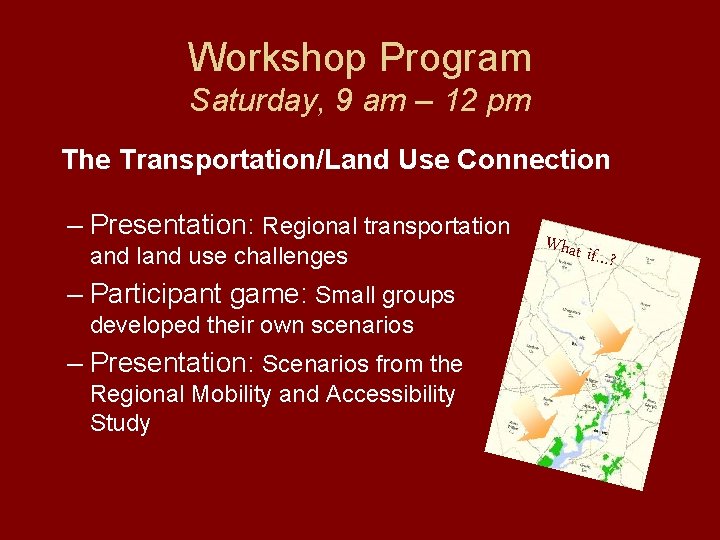 Workshop Program Saturday, 9 am – 12 pm The Transportation/Land Use Connection – Presentation: