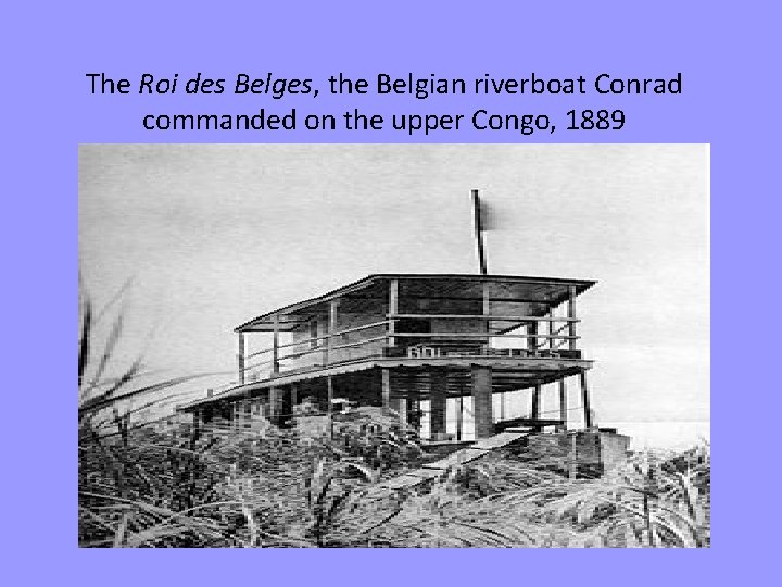 The Roi des Belges, the Belgian riverboat Conrad commanded on the upper Congo, 1889