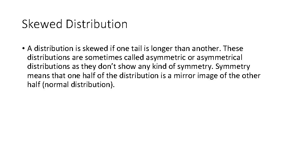 Skewed Distribution • A distribution is skewed if one tail is longer than another.