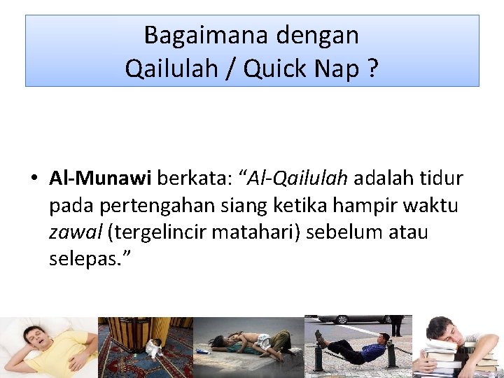 Bagaimana dengan Qailulah / Quick Nap ? • Al-Munawi berkata: “Al-Qailulah adalah tidur pada