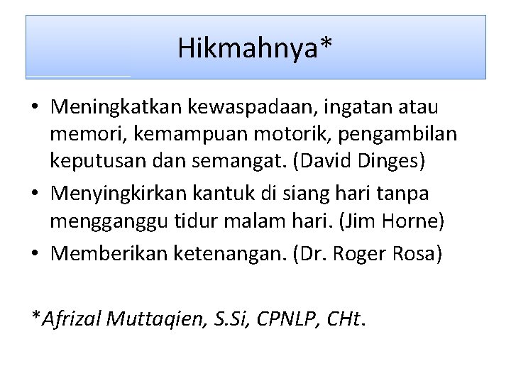 Hikmahnya* • Meningkatkan kewaspadaan, ingatan atau memori, kemampuan motorik, pengambilan keputusan dan semangat. (David