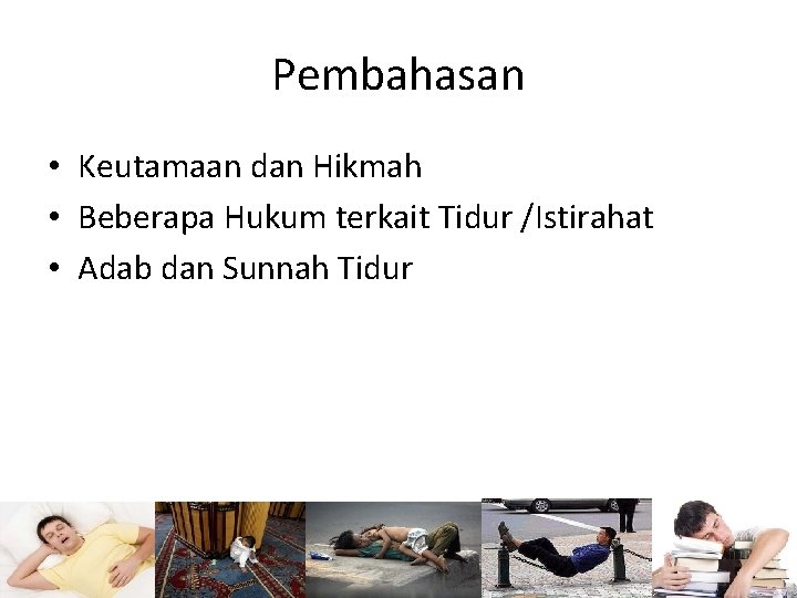 Pembahasan • Keutamaan dan Hikmah • Beberapa Hukum terkait Tidur /Istirahat • Adab dan