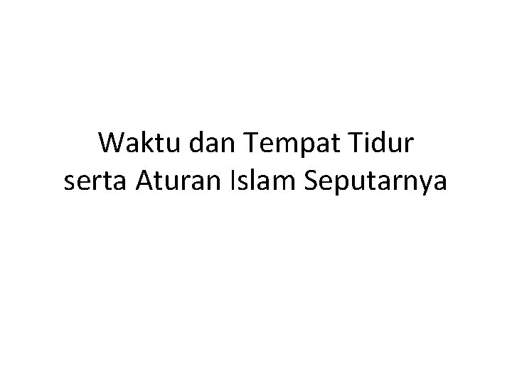 Waktu dan Tempat Tidur serta Aturan Islam Seputarnya 