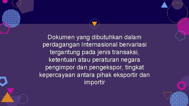 Dokumen yang dibutuhkan dalam perdagangan Internasional bervariasi tergantung pada jenis transaksi, ketentuan atau peraturan