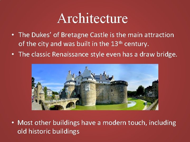Architecture • The Dukes’ of Bretagne Castle is the main attraction of the city