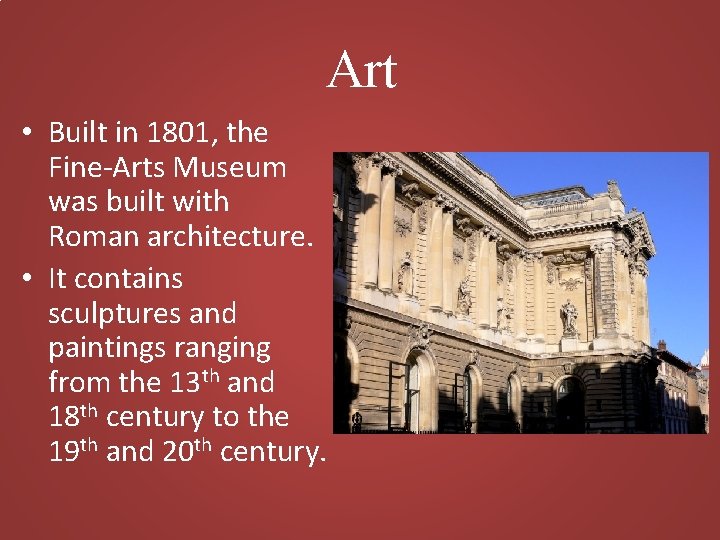 Art • Built in 1801, the Fine-Arts Museum was built with Roman architecture. •