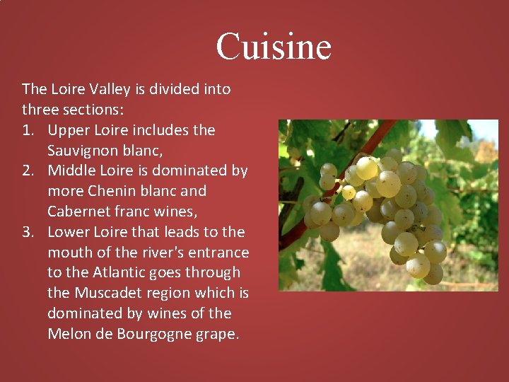 Cuisine The Loire Valley is divided into three sections: 1. Upper Loire includes the