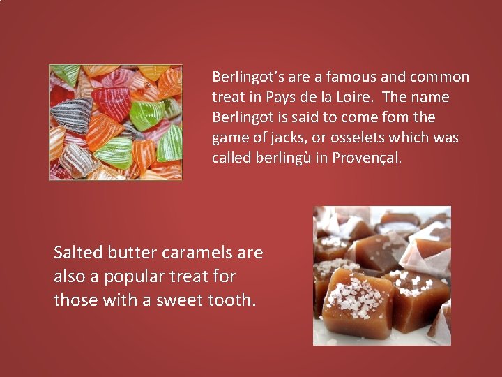 Berlingot’s are a famous and common treat in Pays de la Loire. The name