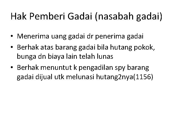 Hak Pemberi Gadai (nasabah gadai) • Menerima uang gadai dr penerima gadai • Berhak