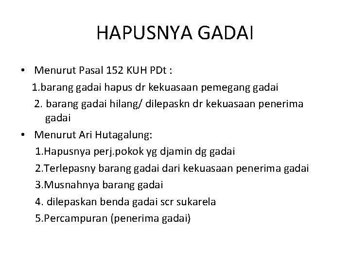 HAPUSNYA GADAI • Menurut Pasal 152 KUH PDt : 1. barang gadai hapus dr