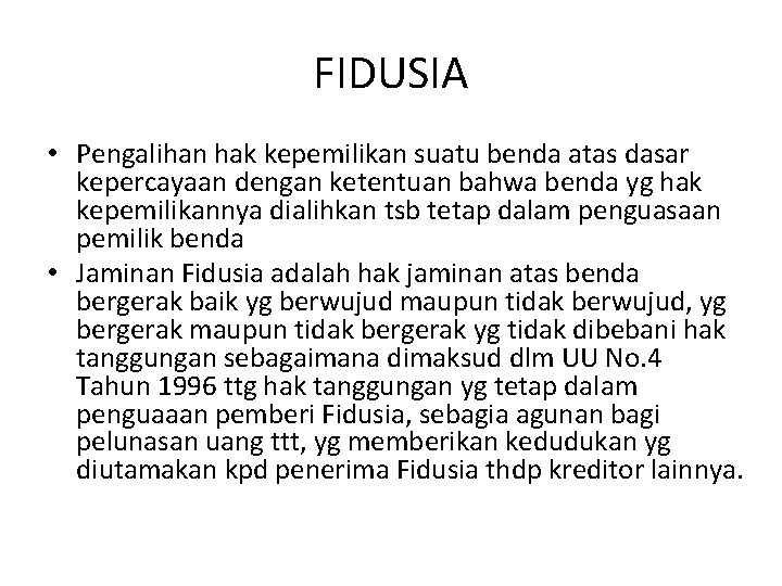 FIDUSIA • Pengalihan hak kepemilikan suatu benda atas dasar kepercayaan dengan ketentuan bahwa benda