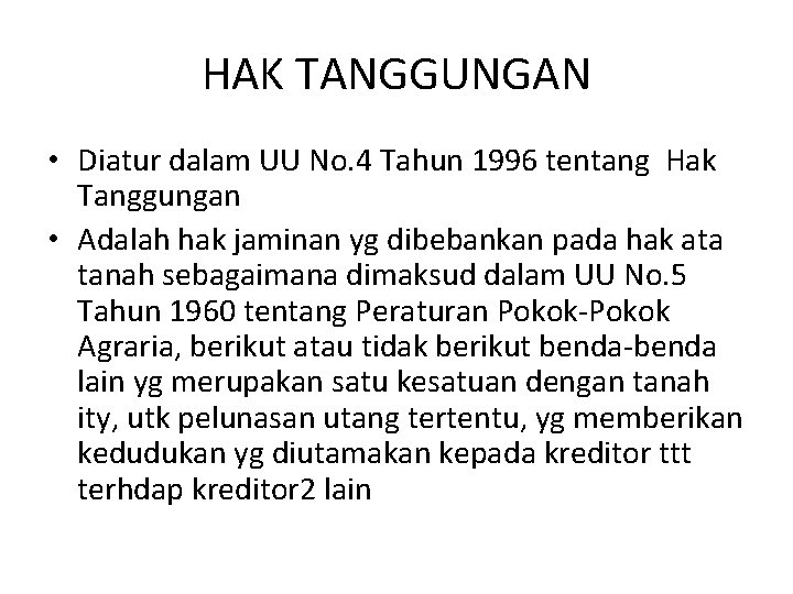 HAK TANGGUNGAN • Diatur dalam UU No. 4 Tahun 1996 tentang Hak Tanggungan •