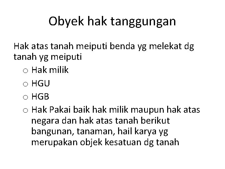 Obyek hak tanggungan Hak atas tanah meiputi benda yg melekat dg tanah yg meiputi