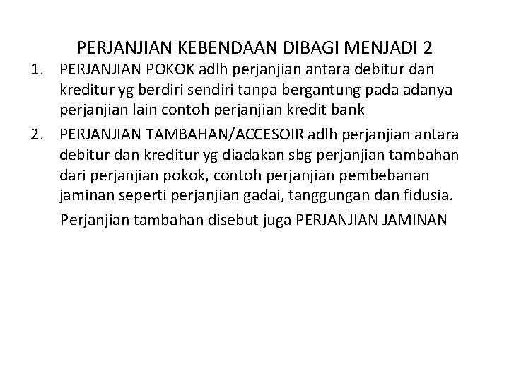 PERJANJIAN KEBENDAAN DIBAGI MENJADI 2 1. PERJANJIAN POKOK adlh perjanjian antara debitur dan kreditur