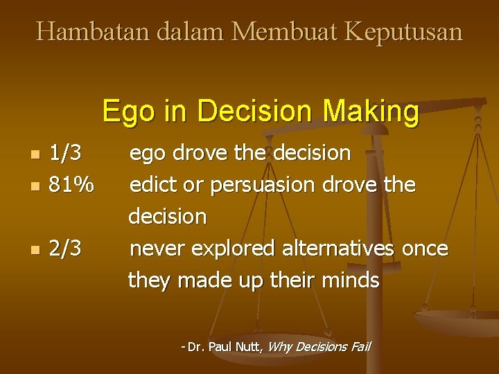 Hambatan dalam Membuat Keputusan Ego in Decision Making n 1/3 81% n 2/3 n