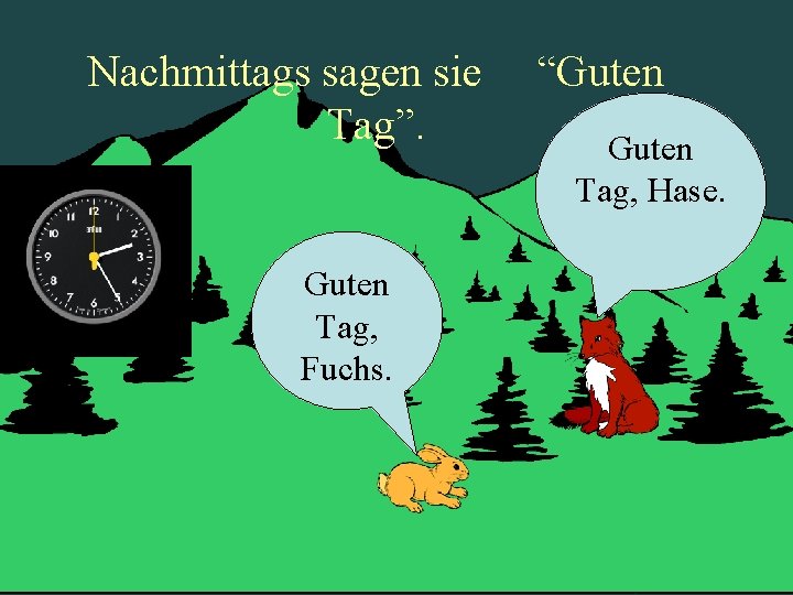 Nachmittags sagen sie Tag”. Guten Tag, Fuchs. “Guten Tag, Hase. 