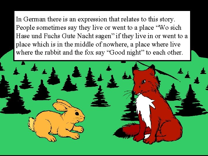 In German there is an expression that relates to this story. People sometimes say