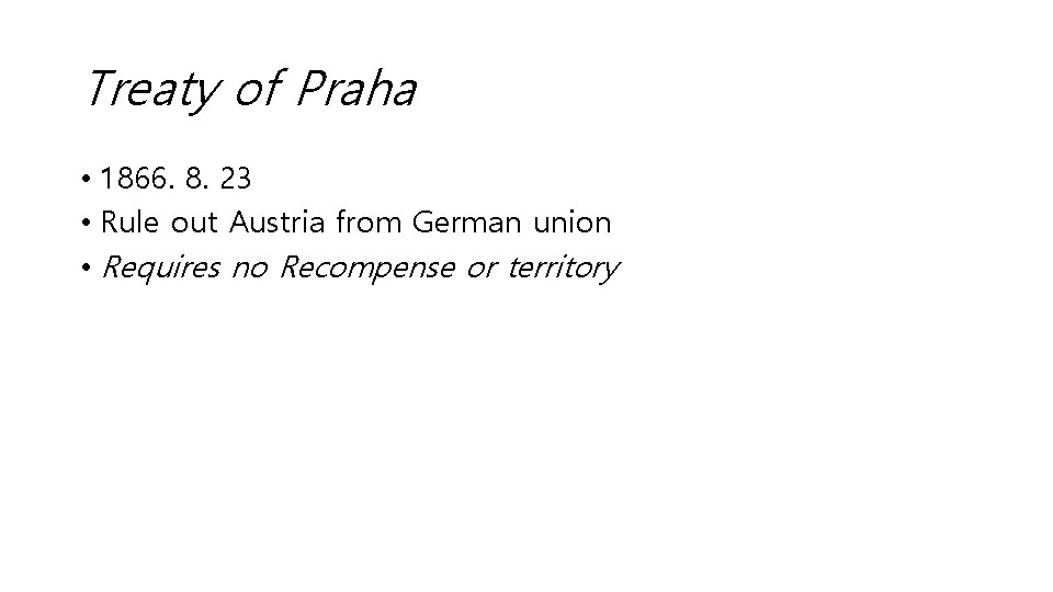 Treaty of Praha • 1866. 8. 23 • Rule out Austria from German union