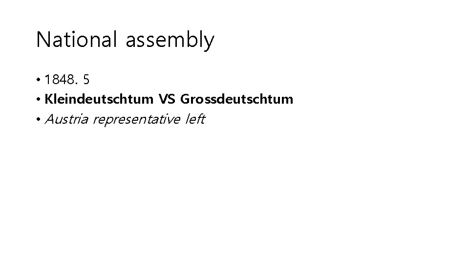 National assembly • 1848. 5 • Kleindeutschtum VS Grossdeutschtum • Austria representative left 