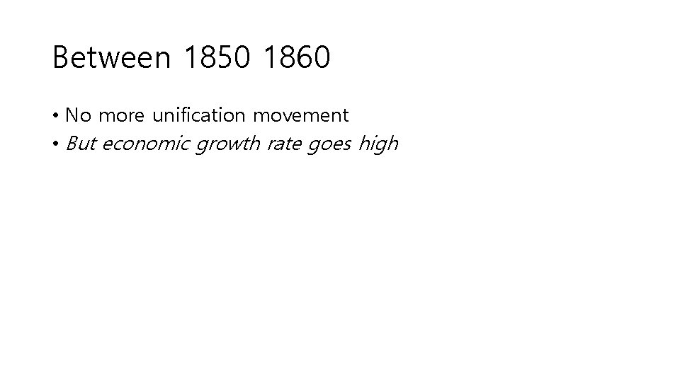 Between 1850 1860 • No more unification movement • But economic growth rate goes