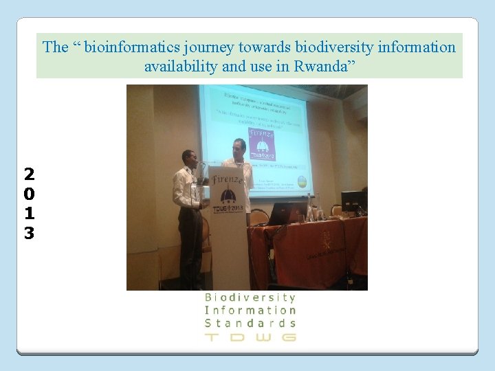 The “ bioinformatics journey towards biodiversity information availability and use in Rwanda” 2 0