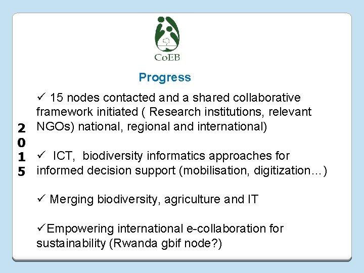 Progress ü 15 nodes contacted and a shared collaborative framework initiated ( Research institutions,