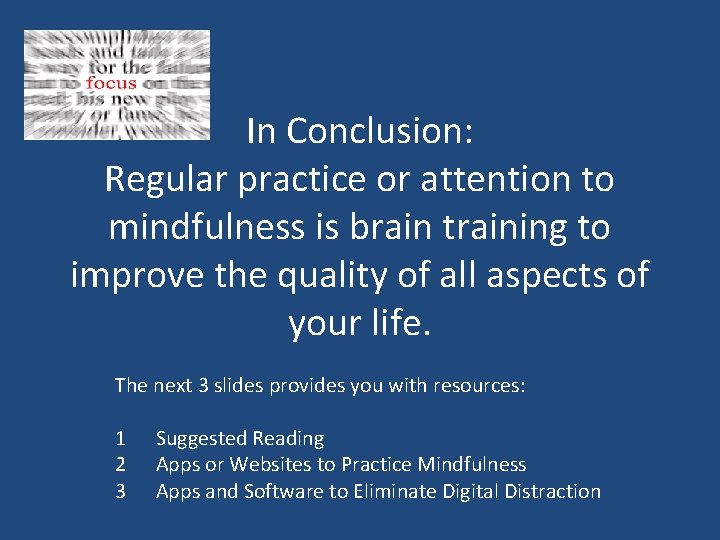 In Conclusion: Regular practice or attention to mindfulness is brain training to improve the In Conclusion: Regular practice or attention to mindfulness is brain training to improve the
