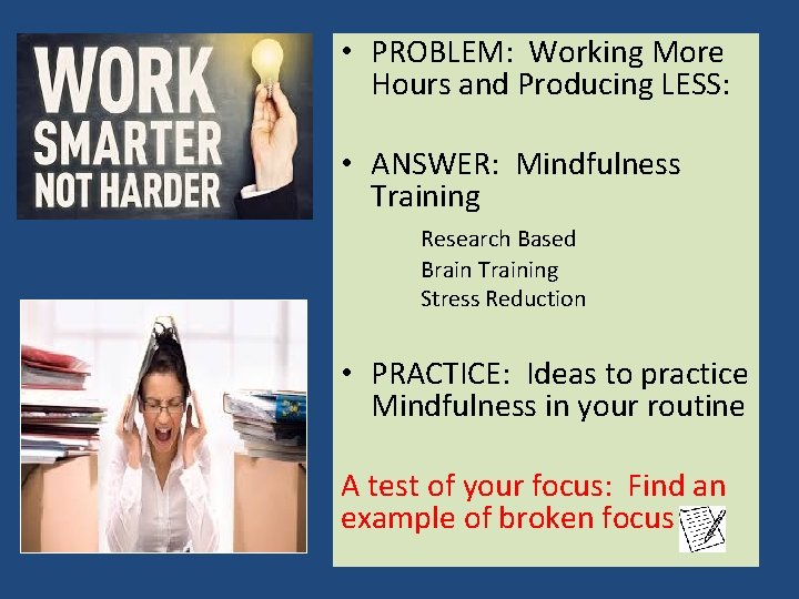• PROBLEM: Working More Hours and Producing LESS: • ANSWER: Mindfulness Training Research • PROBLEM: Working More Hours and Producing LESS: • ANSWER: Mindfulness Training Research