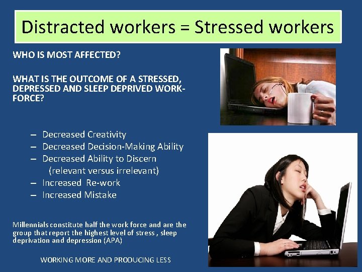 Distracted workers = Stressed workers WHO IS MOST AFFECTED? WHAT IS THE OUTCOME OF Distracted workers = Stressed workers WHO IS MOST AFFECTED? WHAT IS THE OUTCOME OF