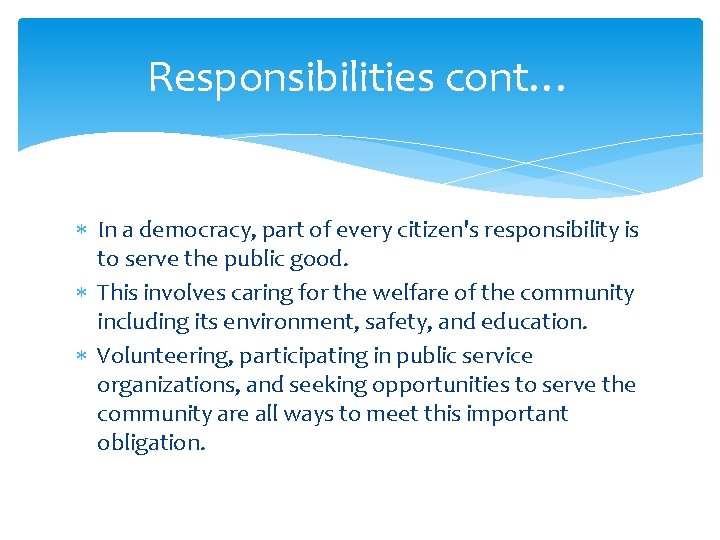 Responsibilities cont… In a democracy, part of every citizen's responsibility is to serve the Responsibilities cont… In a democracy, part of every citizen's responsibility is to serve the