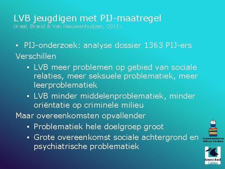 LVB jeugdigen met PIJ-maatregel (Kaal, Brand & Van Nieuwenhuijzen, 2011) • PIJ-onderzoek: analyse dossier
