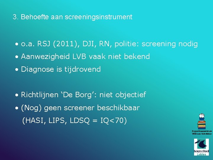 3. Behoefte aan screeningsinstrument • o. a. RSJ (2011), DJI, RN, politie: screening nodig