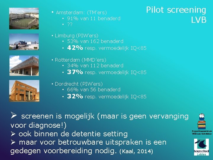  • Amsterdam: (TM’ers) • 91% van 11 benaderd • ? ? Pilot screening