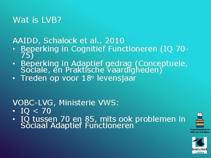 Wat is LVB? AAIDD, Schalock et al. , 2010 • Beperking in Cognitief Functioneren