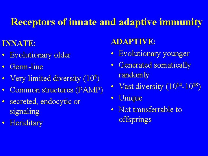 Receptors of innate and adaptive immunity INNATE: • Evolutionary older • Germ-line • Very