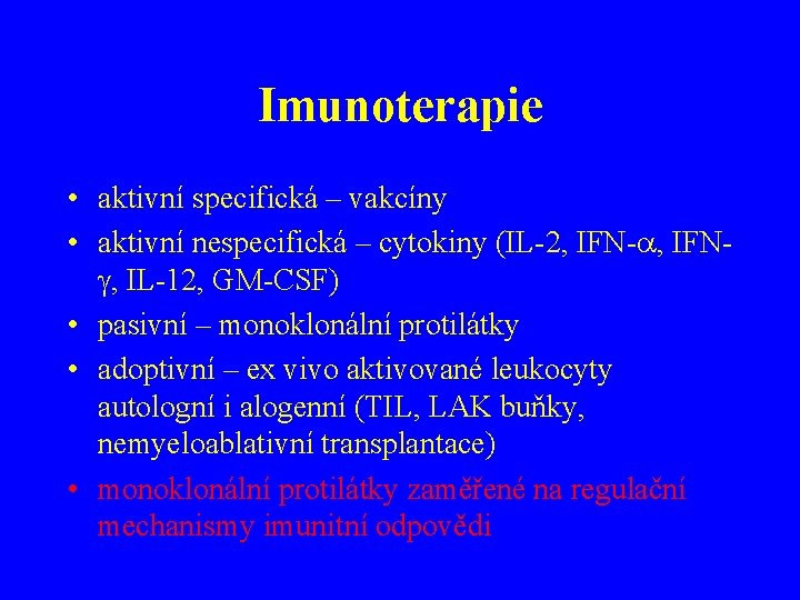 Imunoterapie • aktivní specifická – vakcíny • aktivní nespecifická – cytokiny (IL-2, IFN-a, IFNg,