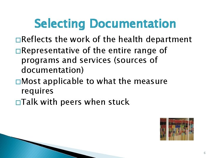 Selecting Documentation � Reflects the work of the health department � Representative of the