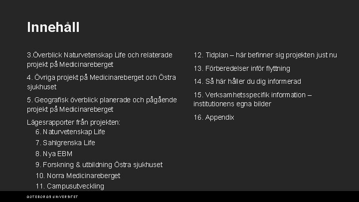 Innehåll 3. Överblick Naturvetenskap Life och relaterade projekt på Medicinareberget 4. Övriga projekt på