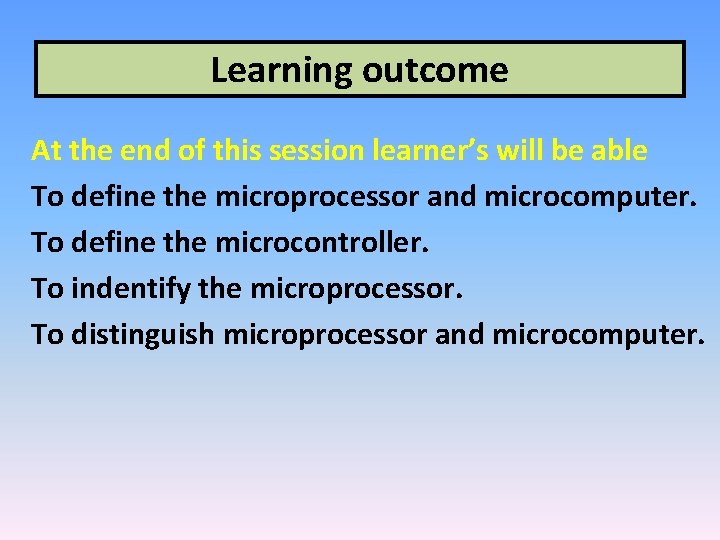 Learning outcome At the end of this session learner’s will be able To define
