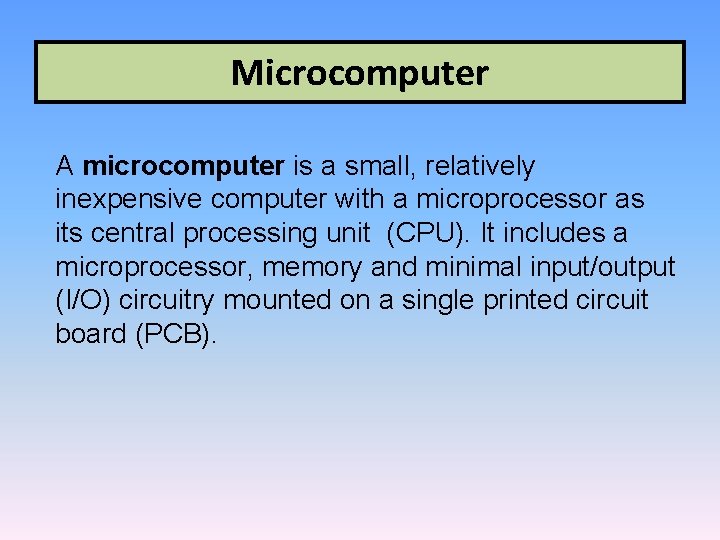 Microcomputer A microcomputer is a small, relatively inexpensive computer with a microprocessor as its