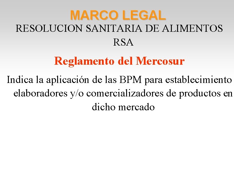 MARCO LEGAL RESOLUCION SANITARIA DE ALIMENTOS RSA Reglamento del Mercosur Indica la aplicación de