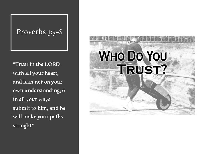 Proverbs 3: 5 -6 “Trust in the LORD with all your heart, and lean