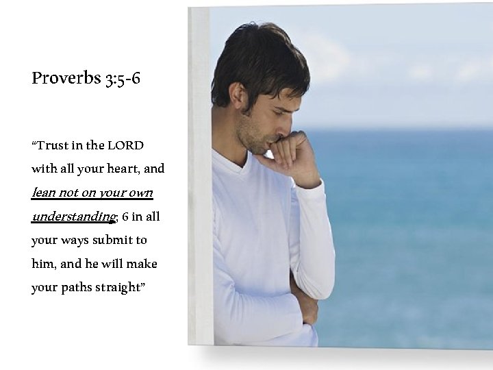 Proverbs 3: 5 -6 “Trust in the LORD with all your heart, and lean